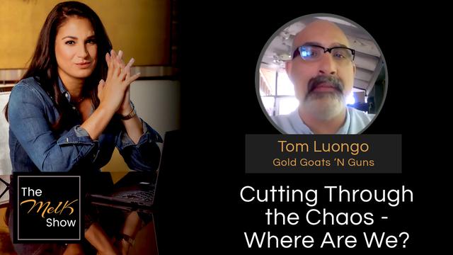 Mel K & Tom Luongo | Cutting Through the Chaos – Where Are We? – THE MEL K SHOW