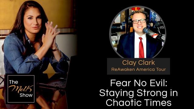 Mel K & Clay Clark | Fear No Evil: Staying Strong in Chaotic Times – THE MEL K SHOW