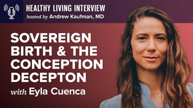 Sovereign Birth & The Conception Deception | Healthy Living Interview with Eyla Cuenca – DrAndrewKaufman