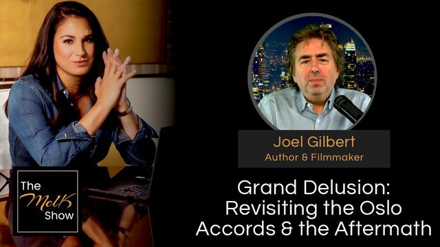 Mel K & Joel Gilbert | Grand Delusion: Revisiting the Oslo Accords & the Aftermath – THE MEL K SHOW