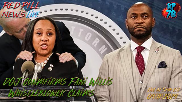 Whistleblower Claims Against Fulton Co. DA Fani Willis Confirmed by DOJ on Red Pill News Live – RedPill78