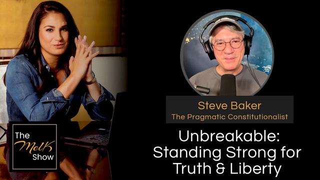 Mel K & Steve Baker | Unbreakable: Standing Strong for Truth & Liberty – THE MEL K SHOW