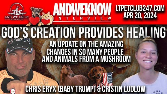 4.20.24: LT w/ Chris Eryx (aka Baby Trump) & Cristin Ludlow providing amazing stories of healing – And We Know