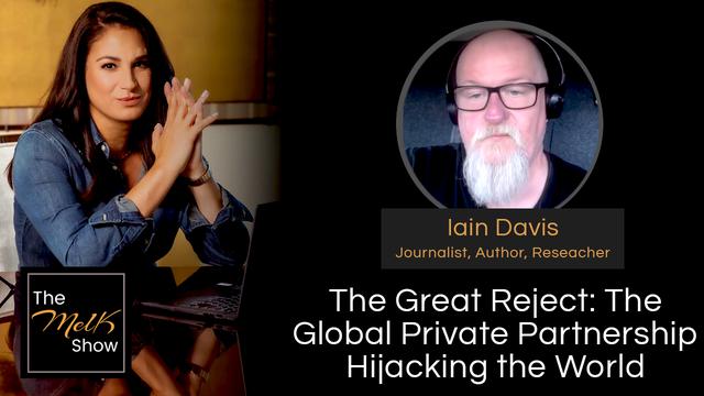 Mel K & Iain Davis | The Great Reject: The Global Publibc Private Partnership Hijacking the World – THE MEL K SHOW