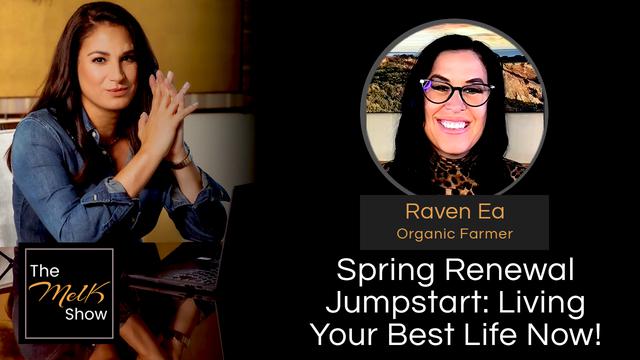 Mel K & Raven Ea | Spring Renewal Jumpstart: Living Your Best Life Now! – THE MEL K SHOW