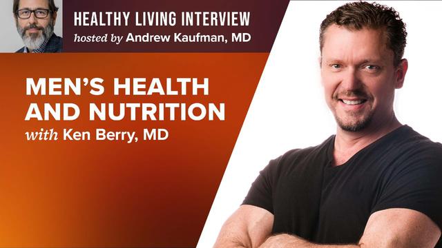 Men's Health and Nutrition: An Exclusive with Ken Berry, MD – DrAndrewKaufman
