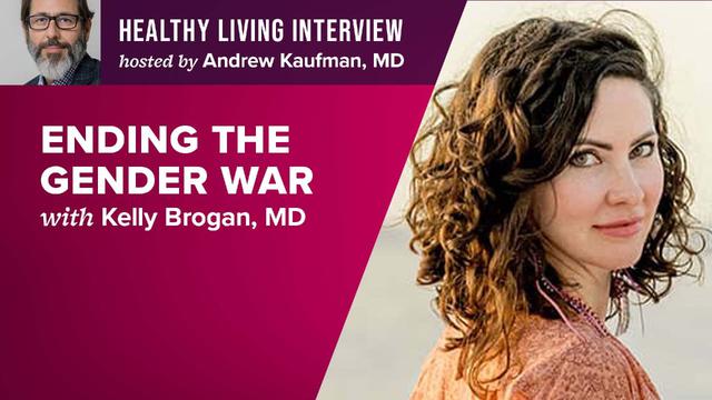 Ending The Gender War with Kelly Brogan, MD – DrAndrewKaufman